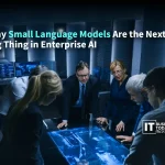 Why Small Language Models Are the Next Big Thing in Enterprise AI