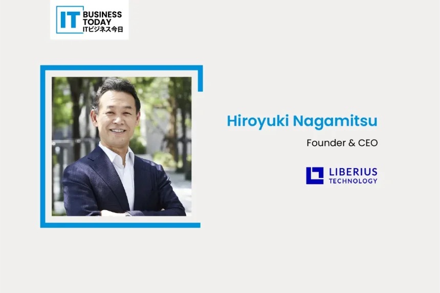 Interview with Hiroyuki Nagamitsu, Founder & CEO at Liberius Technology