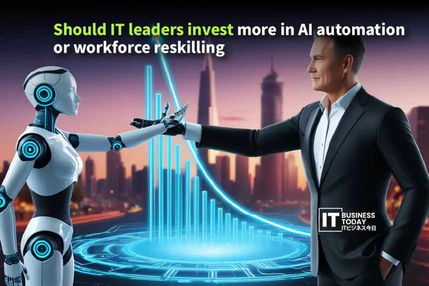 Should IT leaders invest more in AI automation or workforce reskilling?