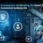 Top 9 Companies Accelerating the Smart Factory and Connected Systems Era