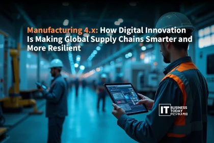 Manufacturing 4.x: How Digital Innovation Is Making Global Supply Chains Smarter and More Resilient