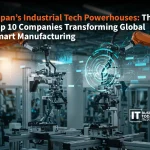 Japan’s Industrial Tech Powerhouses: The Top 10 Companies Transforming Global Smart Manufacturing