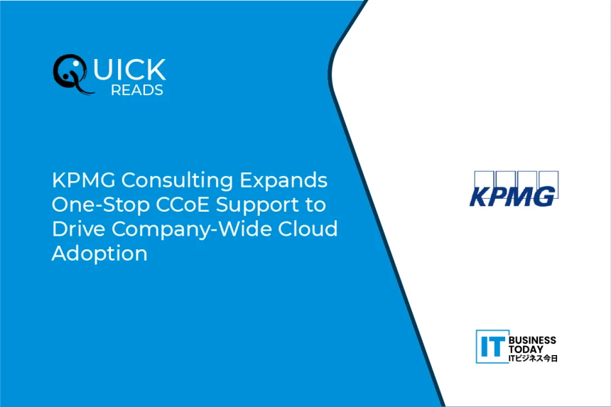 KPMG Consulting Expands One-Stop CCoE Support to Drive Company-Wide Cloud Adoption