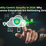 Identity-Centric Security in 2026: Why Japanese Enterprises Are Rethinking Zero Trust