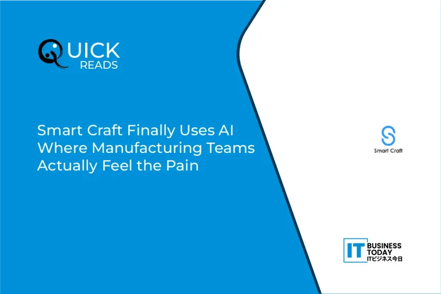 Smart Craft Finally Uses AI Where Manufacturing Teams Actually Feel the Pain
