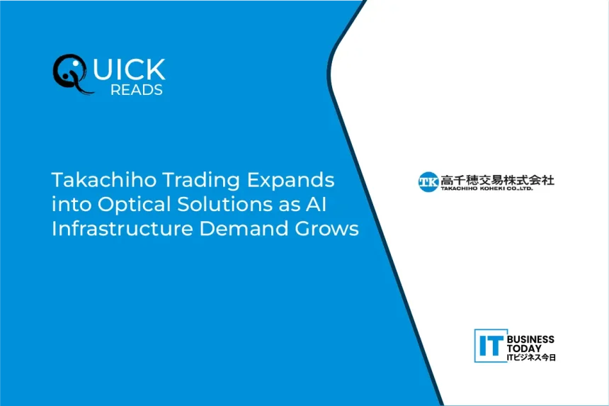 Takachiho Trading Expands into Optical Solutions as AI Infrastructure Demand Grows